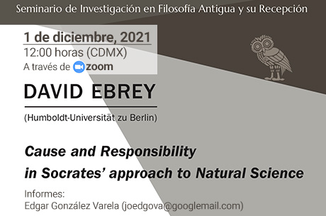 DAVID EBREY ( Humboldt-Universität zu Berlin )  Cause and Responsibility in Socrates approach to Natural Science