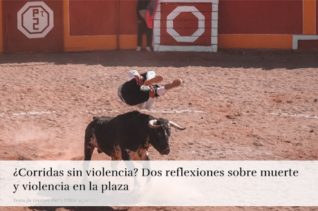 ¿Corridas sin violencia? Dos reflexiones sobre muerte y violencia en la plaza
