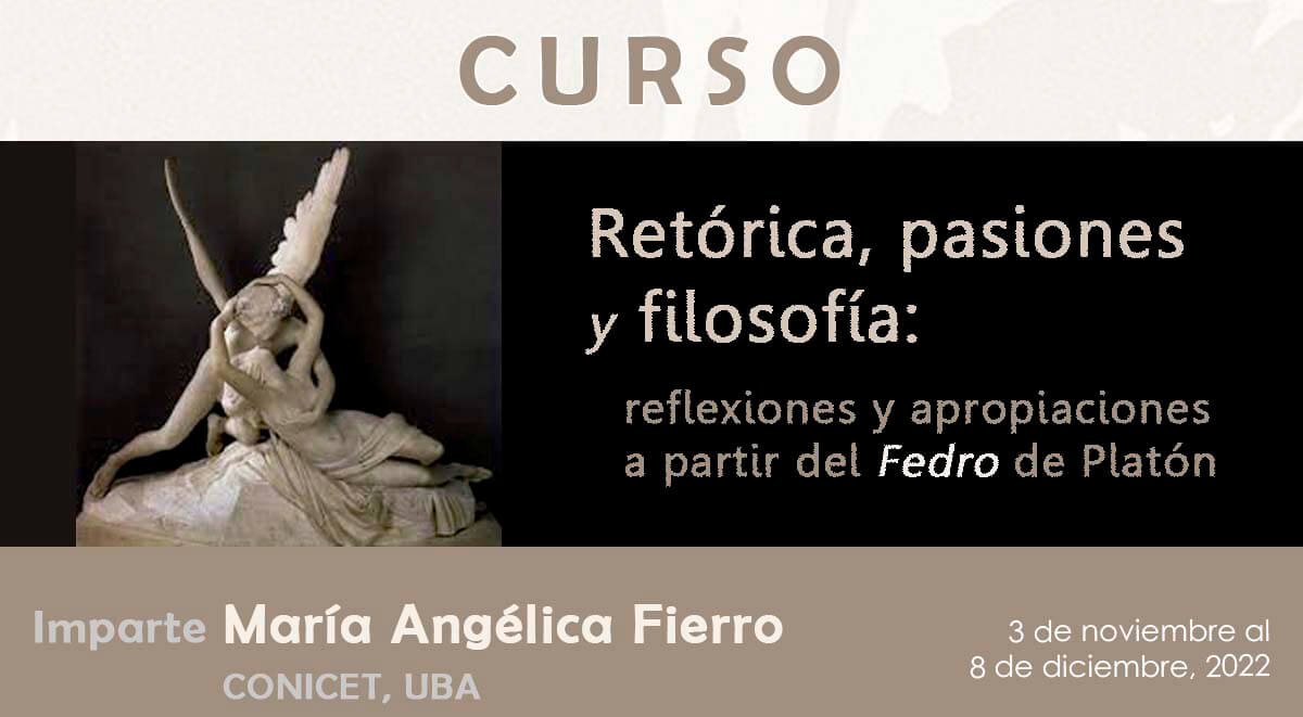 Curso  “Retórica, pasiones y filosofía:  reflexiones y apropiaciones a partir del Fedro de Platón”     Imparte María Angélica Fierro  (CONICET, UBA)