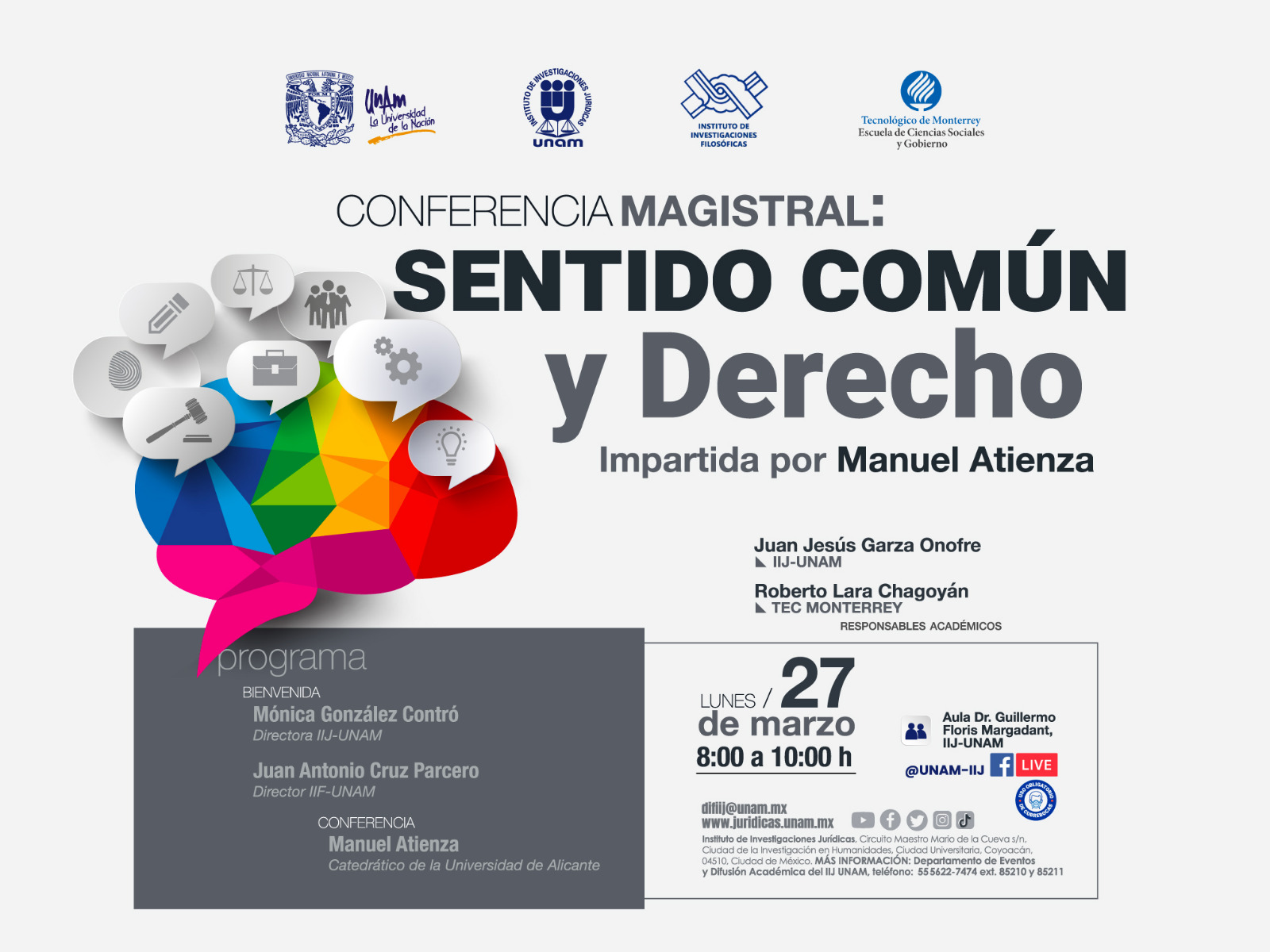 Conferencia Magistral: Sentido común y derecho impartida por Manuel Atienza (Universidad de Alicante)  Lunes 27 de marzo de 8 a 10 h Aula Guillermo Floris Margadant, IIJ-UNAM @UNAM-IIJ  Responsables académicos: Juan Jesús Garza Onofre (IIJ) y Roberto Lara Chagoyán (Tec de Monterrey)