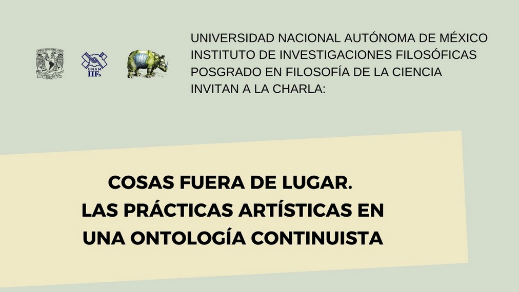 Alberto López Cuenca (Facultad de Filosofía y Letras, Benemérita Universidad Autónoma de Puebla) con la charla: Cosas fuera de lugar. Las prácticas artísticas en una ontología continuista