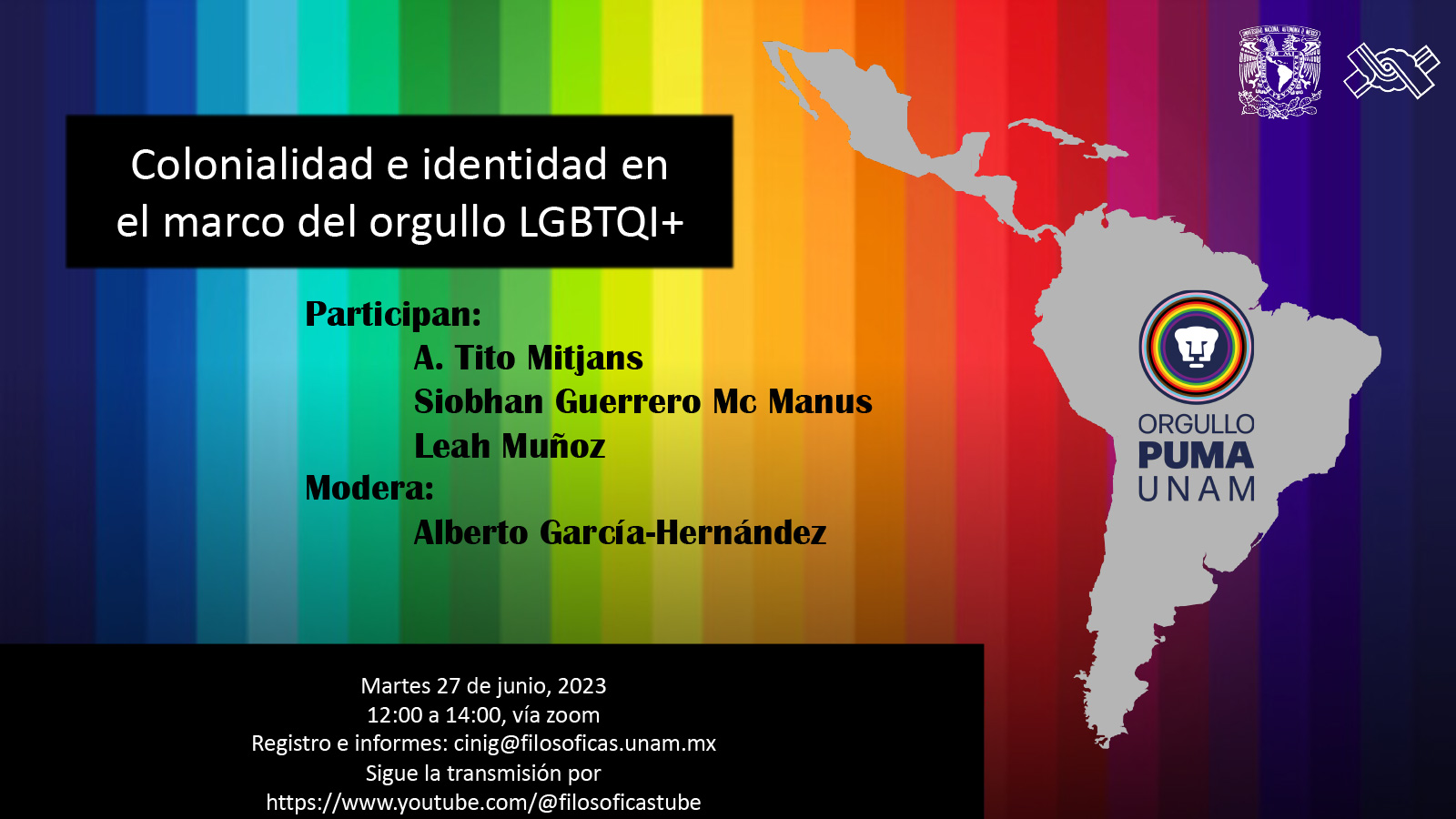 Colonialidad e identidad en el marco del orgullo LGBTQI+,Participan:  A. Tito Mitjans Siobhan Guerrero Mc Manus Leah Muñoz  Modera:  Alberto García-Hernández
