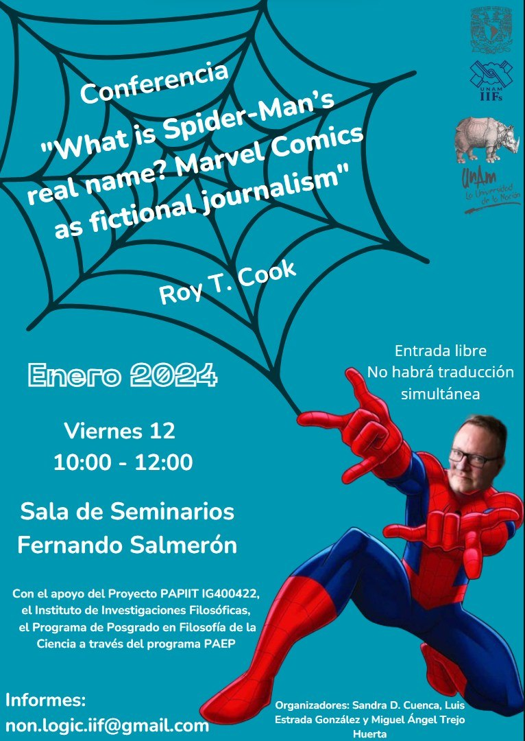 Proyecto de investigación PAPIIT IG 400422 y filcienciaunam  a través de PAEP invitan  VIERNES 12/ENERO/2024 • 10 H | CDMX Sala Salmerón de UNAM_IIFs    Whats is Spider-Man s real name? Marvel Comics as fictional journalism con Roy T. Cook  Informes: non.logic.iifs@gmail.com