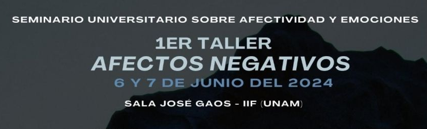 1er taller Afectos negativos    Jueves 6 y viernes 7 de junio, 2024   Sala José Gaos 