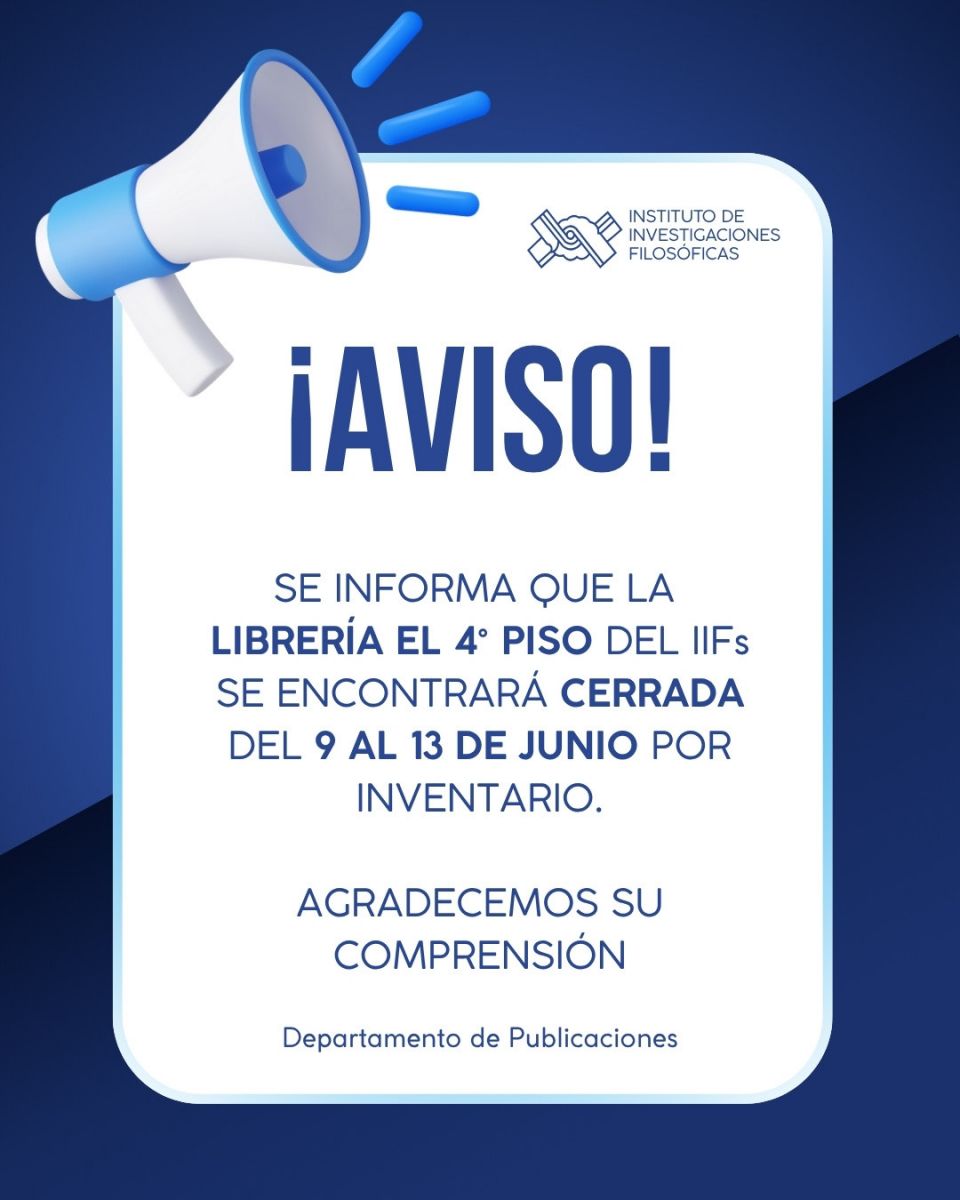 ¡AVISO! SE INFORMA OUE LA LIBRERÍA EL 4° PISO DEL IIFs SE ENCONTRARÁ CERRADA DEL 9 AL 13 DE JUNIO POR INVENTARIO. AGRADECEMOS SU COMPRENSIÓN Departamento de Publicaciones
