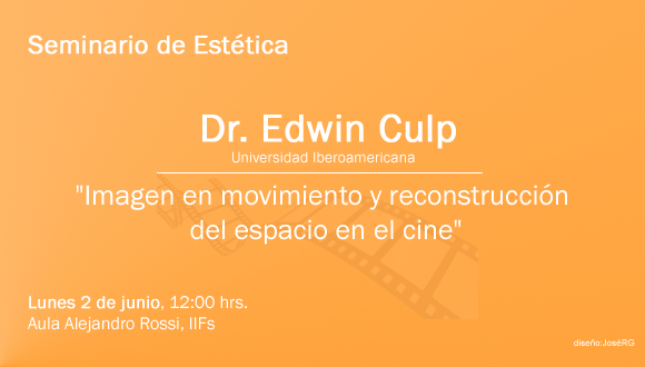 Dr. Edwin Culp Universidad Iberoamericana  "Imagen en movimiento y reconstrucción del espacio en el cine"