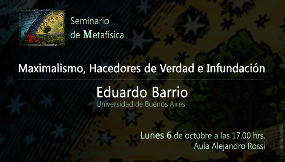 La plática se titula: Maximalismo, Hacedores de Verdad e Infundación. ,Eduardo Barrio, Universidad de Buenos Aires,