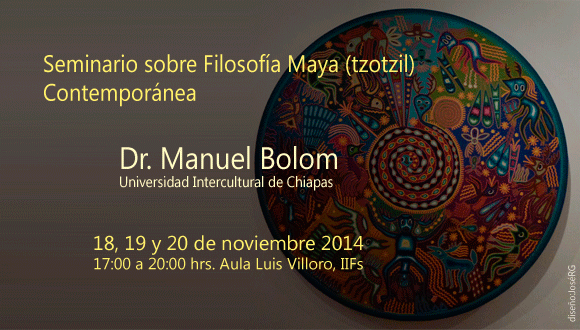 Seminario sobre Filosofía Maya (tzotzil) Contemporánea, Dr.Manuel Bolom