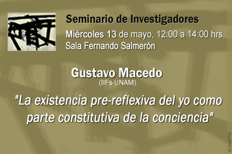 Gustavo Macedo (IIFs-UNAM), La existencia pre-reflexiva del yo como parte constitutiva de la conciencia