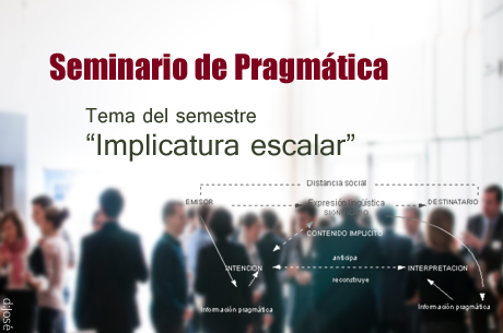 Seminario de Pragmática   Tema de este semestre: Implicatura escalar