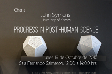 Charla: Dr. John Symons (University of Kansas) Progress in Post-Human Science