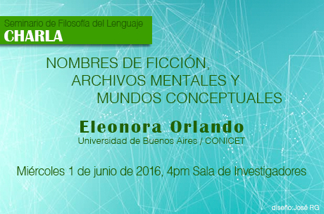 harla miércoles 1 de junio 4pm en la Sala de Investigadores  NOMBRES DE FICCIÓN, ARCHIVOS MENTALES Y MUNDOS CONCEPTUALES  Eleonora Orlando   Universidad de Buenos Aires / CONICET