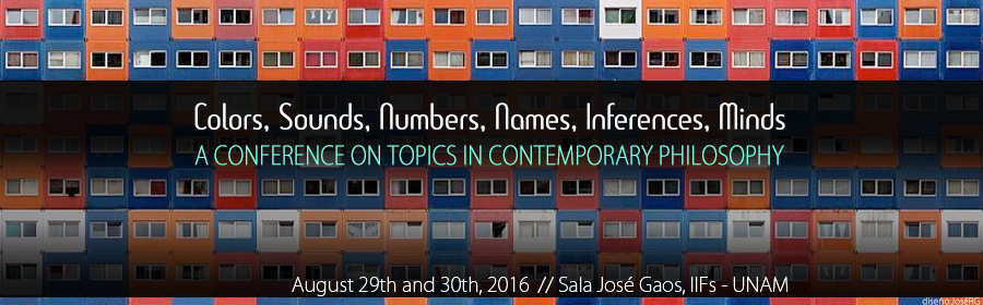 Colors, Sounds, Numbers, Names, Inferences, Minds A Conference on Topics in Contemporary Philosophy