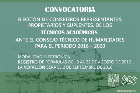 Convocatoria par la elección en modalidad electrónica, de consejeros representantes, propietarios y suplentes, de los técnicos académicos adscritos a los institutitos y centros del subsistema de humanidades, ante el consejo técnico de humanidades 