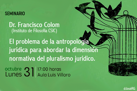 Seminario  El problema de la antropología jurídica para abordar  la dimensión normativa del pluralismo jurídico     Dr. Francisco Colom  instituto de filosofía csic