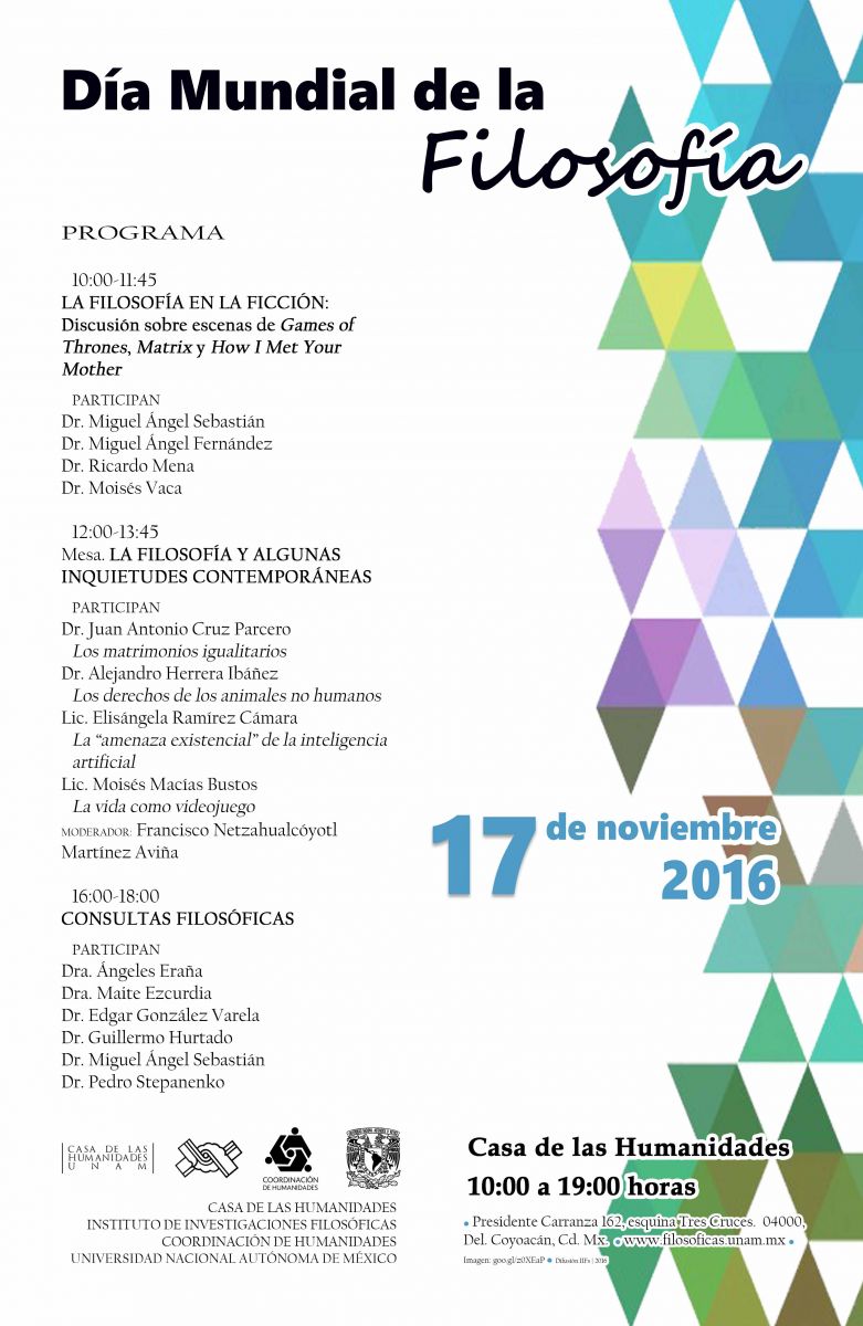 Universidad Nacional Autónoma de México  Coordinación de Humanidades  Instituto de Investigaciones Filosóficas  Casa de las Humanidades     Día Mundial de la Filosofía     Jueves 17 de noviembre de 2016