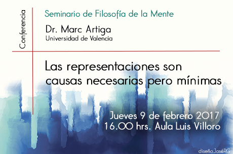 Seminario de Filosofía de la Mente     Conferencia     Las representaciones son causas necesarias pero mínimas     Dr. Marc Artiga