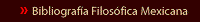 ir a Bibliografía Filosófica Mexicana