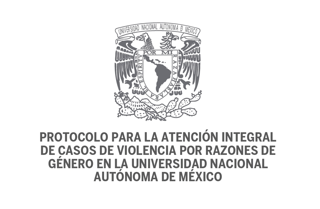 PROTOCOLO PARA LA ATENCIÓN INTEGRAL DE CASOS DE VIOLENCIA POR RAZONES DE GÉNERO EN LA UNIVERSIDAD NACIONAL AUTÓNOMA DE MÉXICO